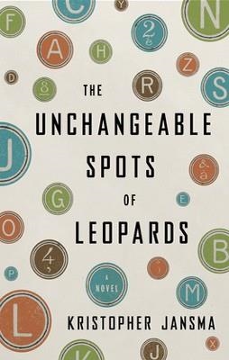 UNCHANGEABLE SPOTS OF LEOPARDS, THE | 9780670026005 | KRISTOPHER JANSMA