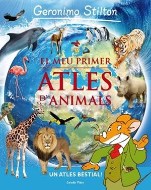 EL MEU PRIMER ATLES D'ANIMALS GERONIMO STILTON | 9788415697930 | Stilton, Geronimo