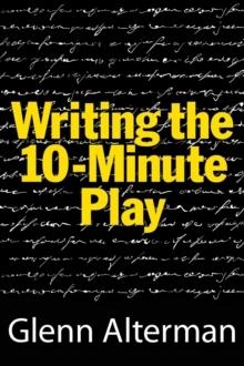 WRITING THE 10-MINUTE PLAY | 9781557838483 | GLENN ALTERMAN