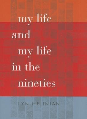 MY LIFE AND MY LIFE IN THE 90S | 9780819573513 | LYN HEJINIAN