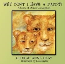 WHY DON'T I HAVE A DADDY? | 9781425995874 | GEORGE ANN CLAY