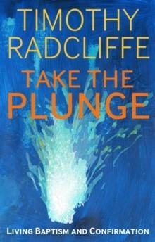 TAKE THE PLUNGE | 9781441118486 | TIMOTHY RADCLIFFE
