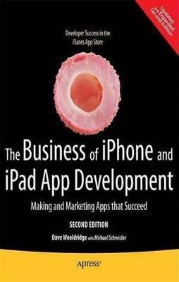 BUSINESS OF IPHONE AND IPAD APP DEVELOPMENT, THE | 9781430233008 | DAVE WOOLDRIDGE