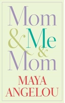 MOM AND ME AND MOM | 9781400066117 | DR MAYA ANGELOU