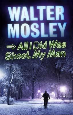 ALL I DID WAS SHOOT MY MAN | 9781780220963 | WALTER MOSLEY