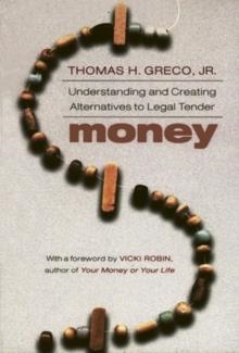 MONEY: UNDERSTANDING AND CREATING ALTERNATIVES | 9781890132378 | THOMAS GRECO