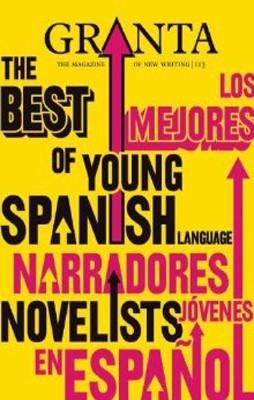 GRANTA 113 : BEST OF YOUNG SPANISH NOVELISTS | 9781905881239 | JOHN FREEMAN