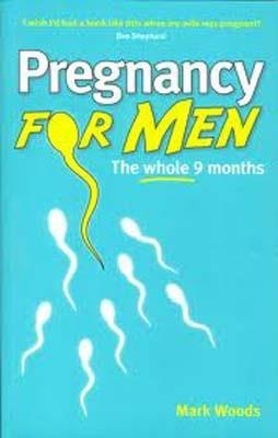 PREGNANCY FOR MEN | 9781905410620 | MARK WOODS