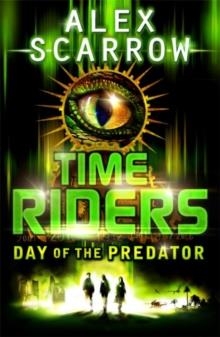 TIMERIDERS: THE DAY OF THE PREDATOR: | 9780141326931 | ALEX SCARROW