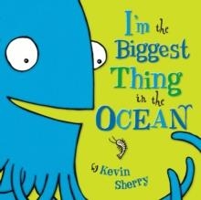 I'M THE BIGGEST THING IN THE OCEAN | 9780803735293 | KEVING SHERRY