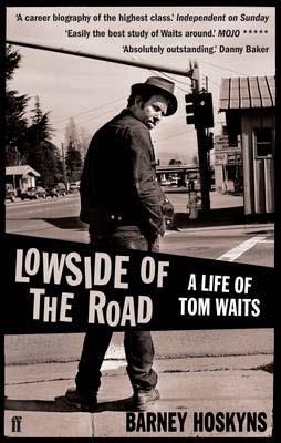 LOWSIDE OF THE ROAD: A LIFE OF TOM WAITS | 9780571235537 | BARNEY HOSKYNS