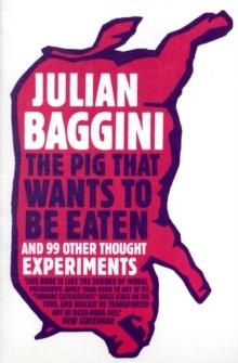 PIG THAT WANTS TO BE EATEN | 9781847081285 | JULIAN BAGGINI