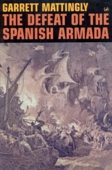 DEFEAT OF THE SPANISH ARMADA, THE | 9780712666275 | GARRETT MATTINGLY