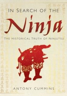 IN SEARCH OF THE NINJA | 9780752480930 | ANTONY CUMMINS