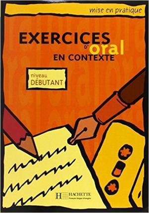 EXERCICES ORAL EN CONTEXTE DEBUTANT ELEVE | 9782011551405