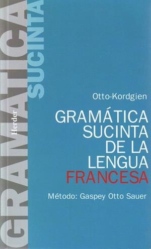 GRAMATICA SUCINTA DE LA LENGUA FRANCESA 3ºED | 9788425400971 | OTTO, E. KORDGIEN, G.