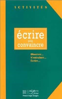 ECRIRE POUR CONVAINCRE - COLLECTION ACTIVITES | 9782011550712