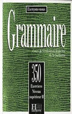350 EXERCICES DE GRAMMAIRE SUPERIEUR 2 ELEVE | 9782010162916