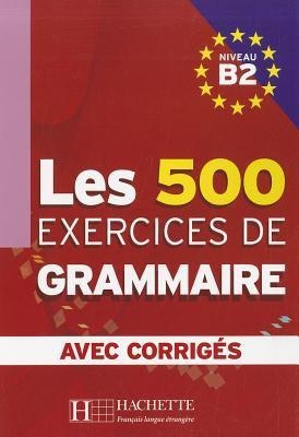 500 EXERCICES DE GRAMMAIRE B2 LIVRE+CORRIGES | 9782011554383