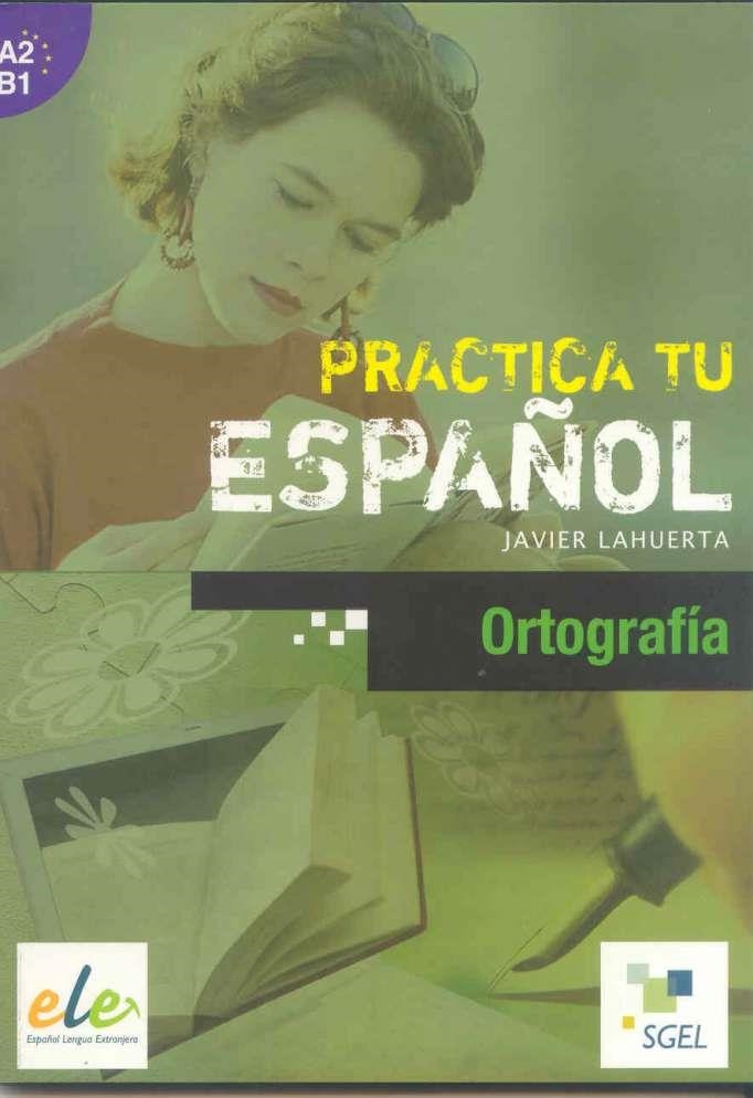 PRACTICA TU ESPAÑOL: ORTOGRAFIA A2B1 | 9788497784283 | Lahuerta Galán, Javier