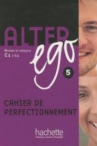 ALTER EGO 5 CAHIER DE PERFECTIONNEMENT | 9782011557988