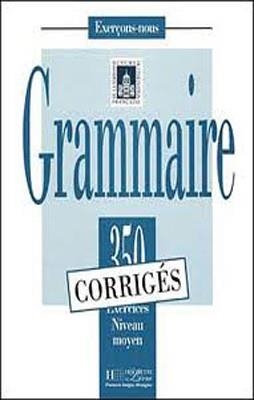 350 EXERCICES DE GRAMMAIRE MOYEN CORRIGES | 9782011550590