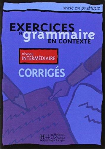 EXERCICES GRAMMAIRE EN CONTEXTE INTERMED CORRIGES | 9782011551481