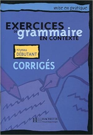 EXERCICES GRAMMAIRE EN CONTEXTE DEBUTANT CORRIGES | 9782011551344