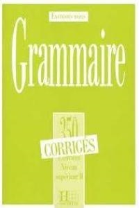 350 EXERCICES DE GRAMMAIRE SUPERIEUR 2 CORRIGES | 9782010162909