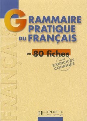 GRAMMAIRE PRATIQUE DU FRANÇAIS EN 80 FICHES | 9782011551313