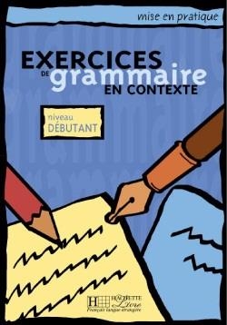 EXERCICES GRAMMAIRE EN CONTEXTE DEBUTANTS ELEVE | 9782011551337