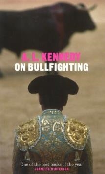 ON BULLFIGHTING | 9780224060998 | A L KENNEDY