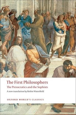 THE FIRST PHILOSOPHERS : THE PRESOCRATICS AND SOPHISTS | 9780199539093 | ROBIN WATERFIELD