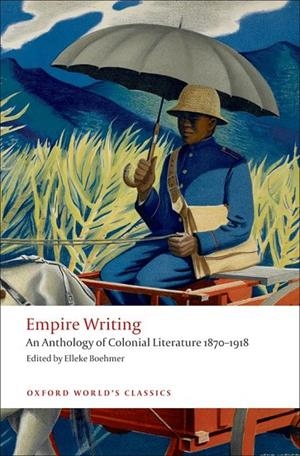 EMPIRE WRITING: AN ANTHOLOGY OF COLONIAL LITERATURE 1870-1918 | 9780199555598 | ELLEKE BOEHMER