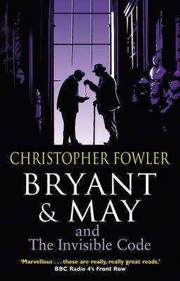 BYRANT AND MAY AND THE INVISIBLE CODE | 9780857500953 | CHRISTOPHER FOWLER