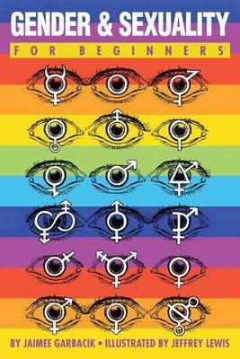 GENDER AND SEXUALITY FOR BEGINNERS | 9781934389690 | JAIMEE GARBACIK