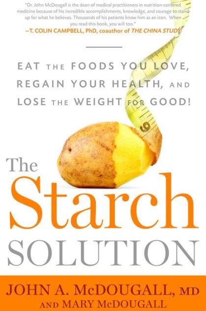 THE STARCH SOLUTION: EAT THE FOODS YOU LOVE | 9781623360276 | JOHN MCDOUGALL