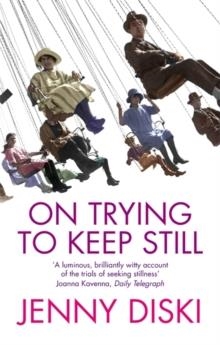 ON TRYING TO KEEP STILL | 9781844080168 | JENNY DISKI