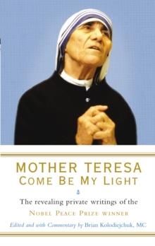 MOTHER TERESA: COME BE MY LIGHT | 9781846041303 | MOTHER TERESA