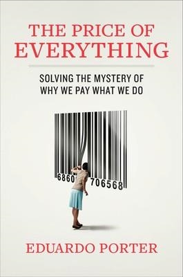 PRICE OF EVERYTHING, THE | 9781591843627 | EDUARDO PORTER