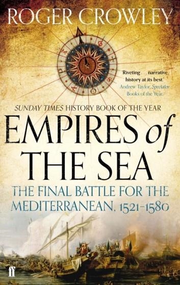 EMPIRES OF THE SEA: FINAL BATTLE FOR THE MEDITERRANEAN, 1521-1580 | 9780571298198 | ROGER CROWLEY