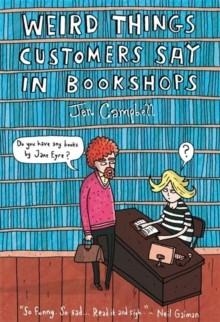 WEIRD THINGS CUSTOMERS SAY IN A BOOKSTORE | 9781780334837 | JEN CAMPBELL