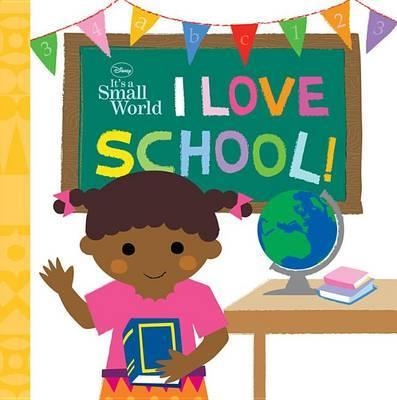 DISNEY IT'S A SMALL WORLD: I LOVE SCHOOL! | 9781423162315 | CALLIOPE GLASS AND WINNIE HO