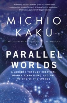 PARALLEL WORLDS:A JOURNEY THROUGH CREATION, HIGHER | 9781400033720 | MICHIO KAKU