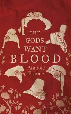 GODS WANT BLOOD, THE | 9781847493194 | ANATOLE FRANCE