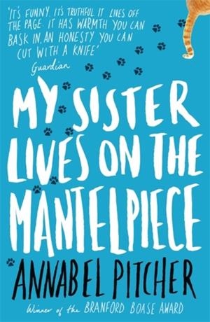MY SISTER LIVES ON THE MANTELPIECE | 9781780621869 | ANNABEL PITCHER