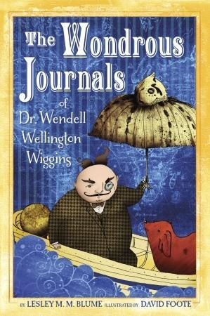 THE WONDROUS JOURNALS OF DR. WENDELL WELLINGTON | 9780375872181 | LESLEY BLUME