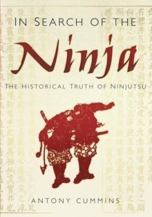 IN SEARCH OF THE NINJA | 9780752492100 | ANTONY CUMMINS