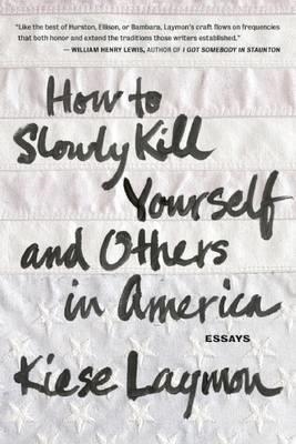 HOW TO SLOWLY KILL YOURSELF | 9781932841770 | KIESE LAYMON