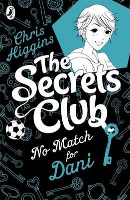 THE SECRETS CLUB 3: NO MATCH FOR DANI | 9780141335247 | CHRIS HIGGINS